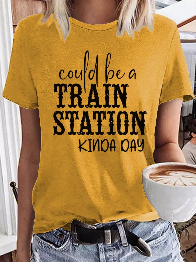 Women's Could Be A Train Station Kinda Day Print T-Shirt