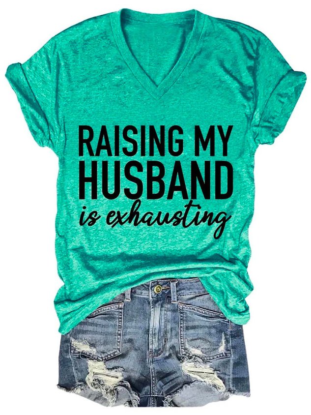 Raising My Husband is Exhausting Funny V-neck Casual T-shirt