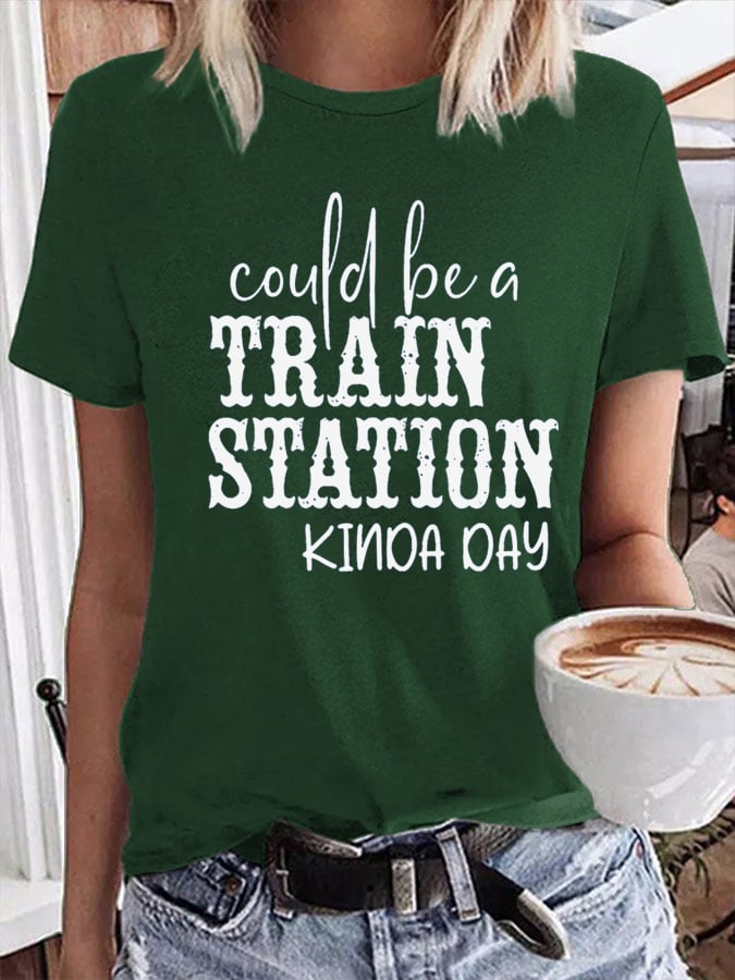 Women's Could Be A Train Station Kinda Day Print T-Shirt