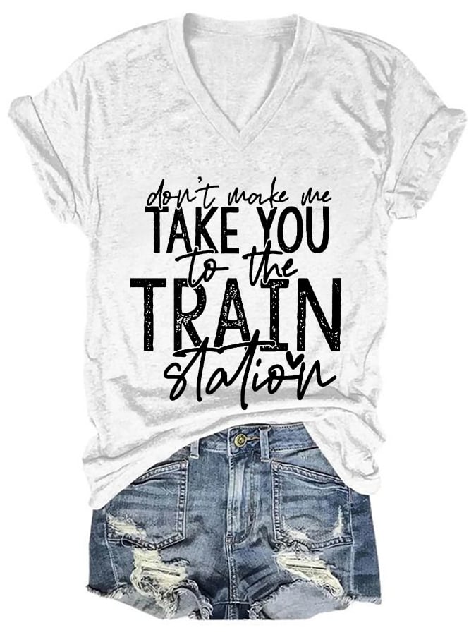 Women's Don't Make Me Take You To The Train Station T-Shirt