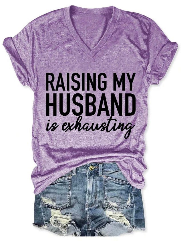 Raising My Husband is Exhausting Funny V-neck Casual T-shirt