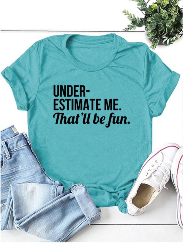 Underestimate Me That'll Be Fun Tee Women Slogan T-shirt