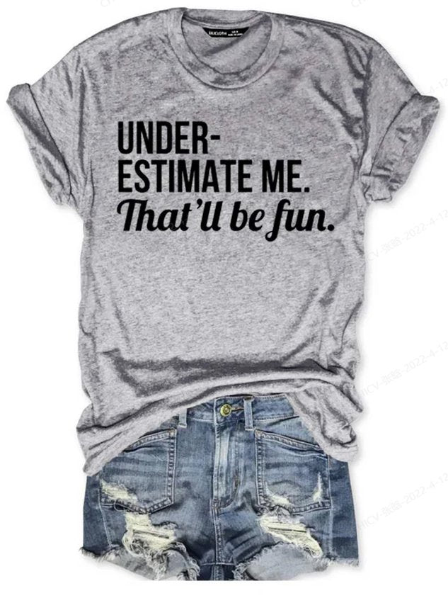Underestimate Me That'll Be Fun Tee Women Slogan T-shirt