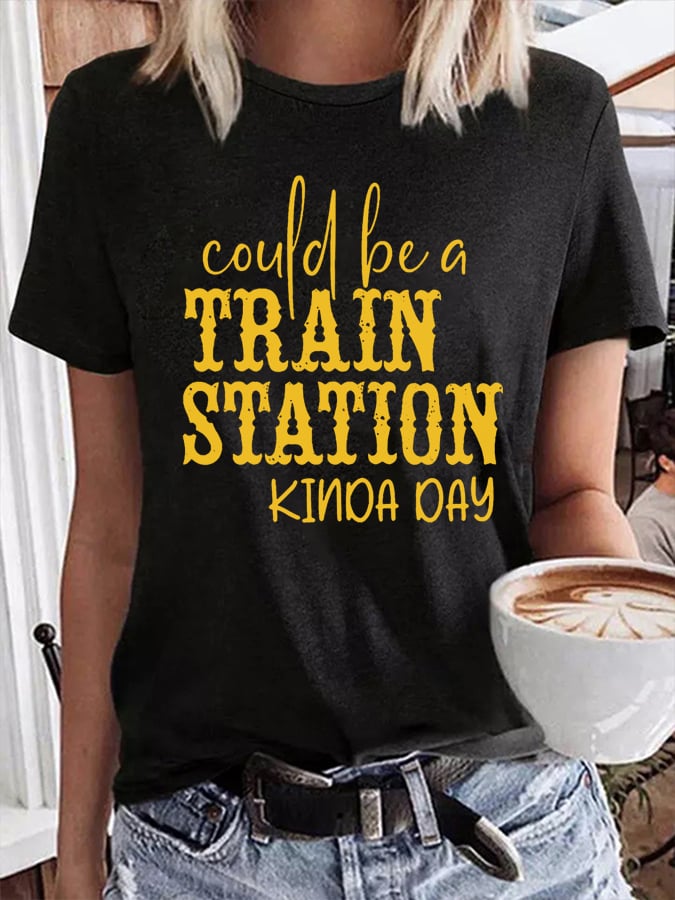 Women's Could Be A Train Station Kinda Day Print T-Shirt