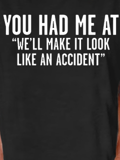 We'll Make It Look Like An Accident Funny Casual T-Shirt