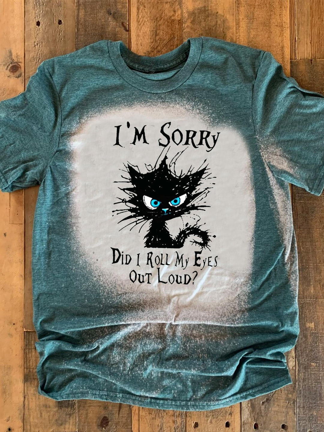 Women's Crew Neck Tie Dye I'm Sorry Did I Roll My Eyes Out Loud T-Shirt